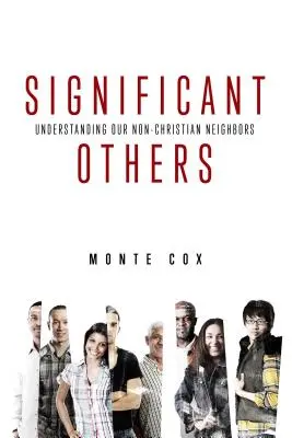 Les autres : Comprendre nos voisins non chrétiens - Significant Others: Understanding Our Non-Christian Neighbors