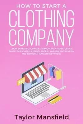 Comment créer une entreprise de vêtements : Apprendre le branding, les affaires, l'externalisation, la conception graphique, le tissu, la ligne de mode, Shopify, la mode, les médias sociaux, - How to Start a Clothing Company: Learn Branding, Business, Outsourcing, Graphic Design, Fabric, Fashion Line Apparel, Shopify, Fashion, Social Media,