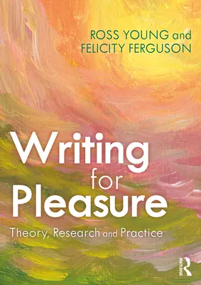 Écrire pour le plaisir : théorie, recherche et pratique - Writing for Pleasure: Theory, Research and Practice