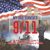 Mon père a survécu au 11 septembre ! - Histoire des États-Unis pour les enfants de 5e année - Histoire américaine des années 2000 pour les enfants - My Dad Survived 9/11! - US History for Kids Grade 5 - Children's American History of 2000s