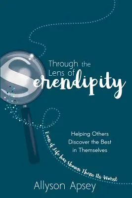 À travers la lentille de la sérendipité : aider les autres à découvrir le meilleur d'eux-mêmes (même si la vie leur a montré le pire) - Through the Lens of Serendipity: Helping Others Discover the Best in Themselves (Even if Life has Shown Them Its Worst)