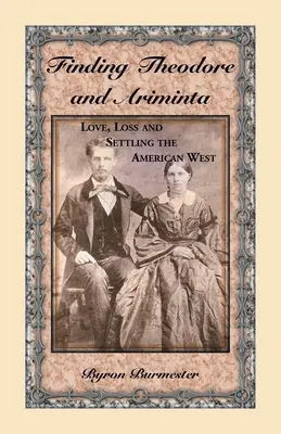 Trouver Théodore et Ariminta : Amour, perte et colonisation de l'Ouest américain - Finding Theodore and Ariminta: Love, Loss and Settling the American West