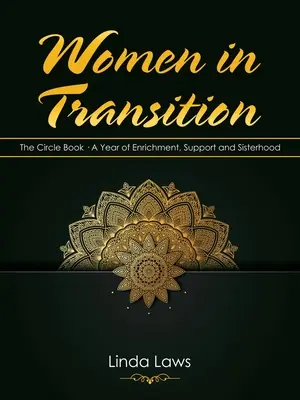 Femmes en transition : Le livre du cercle : une année d'enrichissement, de soutien et de fraternité - Women in Transition: The Circle Book a Year of Enrichment, Support and Sisterhood