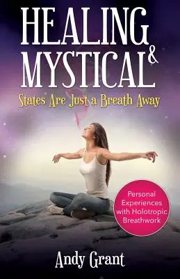 La guérison et les états mystiques sont à portée de souffle : Expériences personnelles avec le travail respiratoire holotropique - Healing & Mystical States Are Just a Breath Away: Personal Experiences with Holotropic Breathwork