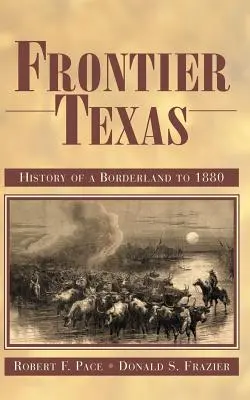 Frontier Texas : Histoire d'une région frontalière jusqu'en 1880 - Frontier Texas: History of a Borderland to 1880