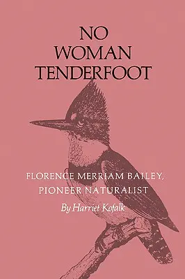No Woman Tenderfoot : Florence Merriam Bailey, pionnière naturaliste - No Woman Tenderfoot: Florence Merriam Bailey, Pioneer Naturalist
