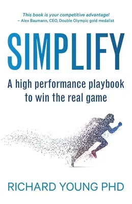 Simplifier : Un livre de jeu de haute performance pour gagner le vrai jeu - Simplify: A high performance playbook to win the real game