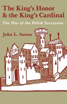 L'honneur du roi et le cardinal du roi : La guerre de succession de Pologne - The King's Honor and the King's Cardinal: The War of the Polish Succession