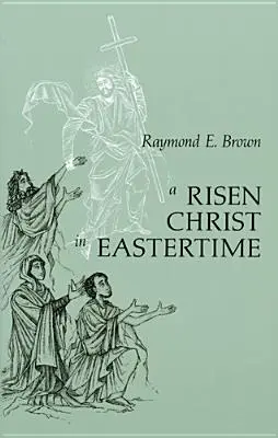 Le Christ ressuscité au temps de Pâques : Essais sur les récits évangéliques de la résurrection - Risen Christ in Eastertime: Essays on the Gospel Narratives of the Resurrection