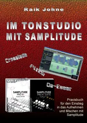 Im Tonstudio mit Samplitude : Praxisbuch fr den Einstieg in das Aufnehmen und Mischen mit Samplitude (Manuel pratique pour l'initiation à l'utilisation et à la pratique de Samplitude) - Im Tonstudio mit Samplitude: Praxisbuch fr den Einstieg in das Aufnehmen und Mischen mit Samplitude