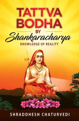 Tattva Bodha de Shankaracharya : La connaissance de la réalité - Tattva Bodha By Shankaracharya: Knowledge of Reality