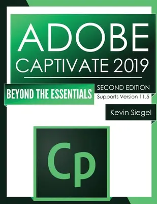 Adobe Captivate 2019 : Au-delà de l'essentiel (2e édition) - Adobe Captivate 2019: Beyond The Essentials (2nd Edition)