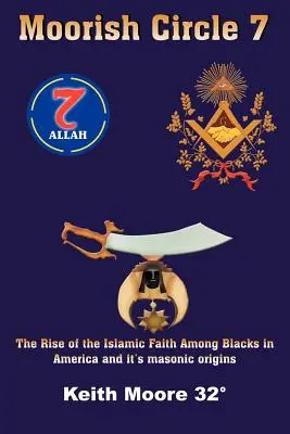 Moorish Circle 7 : La montée de la foi islamique parmi les Noirs en Amérique et ses origines maçonniques - Moorish Circle 7: The Rise of the Islamic Faith Among Blacks in America and it's masonic origins