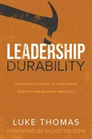 Leadership Durability : Le guide définitif pour surmonter l'épuisement professionnel et développer la résilience - Leadership Durability: The Definitive Guide to Overcoming Burnout and Building Resiliency