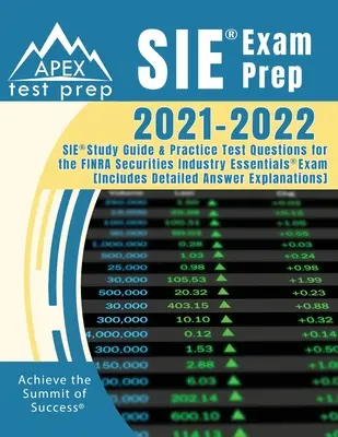 SIE Exam Prep 2021-2022 : SIE Study Guide and Practice Test Questions for the FINRA Securities Industry Essentials Exam [Includes Detailed Answe - SIE Exam Prep 2021-2022: SIE Study Guide and Practice Test Questions for the FINRA Securities Industry Essentials Exam [Includes Detailed Answe