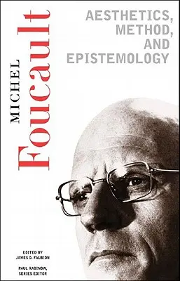 Esthétique, méthode et épistémologie : Œuvres essentielles de Foucault, 1954-1984 - Aesthetics, Method, and Epistemology: Essential Works of Foucault, 1954-1984