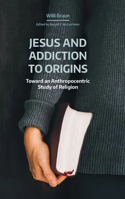 Jésus et l'addiction aux origines : Vers une étude anthropocentrique de la religion - Jesus and Addiction to Origins: Towards an Anthropocentric Study of Religion