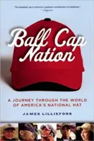 Ball Cap Nation : Un voyage dans le monde du chapeau national américain - Ball Cap Nation: A Journey Through the World of America's National Hat