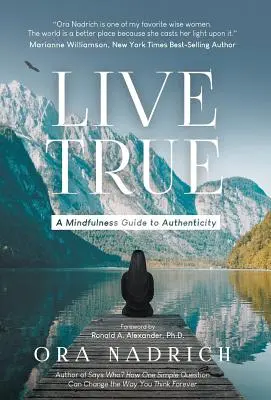 Vivre vrai : un guide de pleine conscience pour l'authenticité - Live True: A Mindfulness Guide to Authenticity