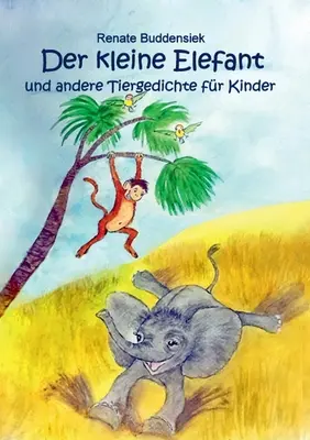 Der kleine Elefant : und andere Tiergedichte fr Kinder (Le petit éléphant et d'autres histoires pour les enfants) - Der kleine Elefant: und andere Tiergedichte fr Kinder