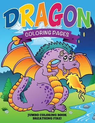 Pages à colorier sur les dragons (Livre à colorier Jumbo - qui crache du feu !) - Dragon Coloring Pages (Jumbo Coloring Book - Breathing Fire!)