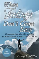 Quand les sentiments ne sont pas faciles à vivre : Surmonter les difficultés pour se sentir bien dans sa VIE ! - When Feelings Don't Come Easy: Overcoming the struggles to feel good about your LIFE!