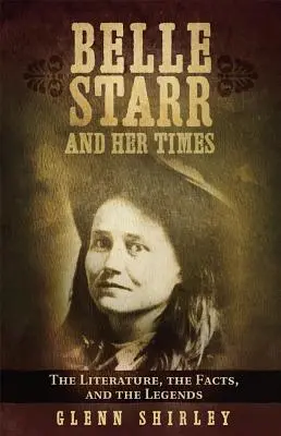 Belle Starr et son époque : La littérature, les faits et les légendes - Belle Starr and Her Times: The Literature, the Facts, and the Legends