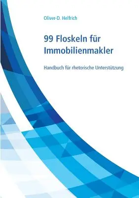 99 Floskeln fr Immobilienmakler : Handbuch fr rhetorische Untersttzung - 99 Floskeln fr Immobilienmakler: Handbuch fr rhetorische Untersttzung