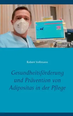 Promotion de la sant ? et pr?vention de l'ob?sit ? dans les soins : quelles sont les ressources pr?ventives n?cessaires chez les seniors en difficult ? - Gesundheitsfrderung und Prvention von Adipositas in der Pflege: Welche prventiven Ressourcen sind bei pflegebedrftigen Senioren notwendig, um das