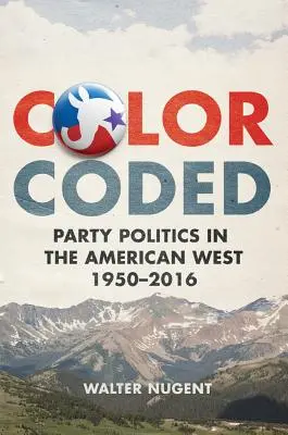 Color Coded : La politique des partis dans l'Ouest américain, 1950-2016 - Color Coded: Party Politics in the American West, 1950-2016