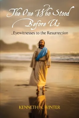 Celui qui s'est tenu devant nous : Témoins oculaires de la résurrection - The One Who Stood Before Us: Eyewitnesses to the Resurrection