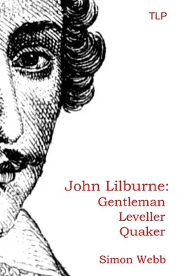 John Lilburne : Gentleman, niveleur, quaker - John Lilburne: Gentleman, Leveller, Quaker