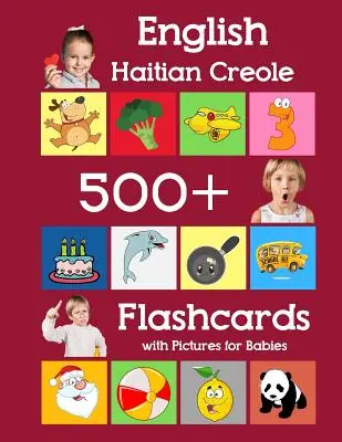 500 cartes flash en anglais, créole haïtien, avec des images pour les bébés : Les cartes flash des mots de fréquence de l'école maternelle pour les enfants, les tout-petits et les enfants d'âge préscolaire. - English Haitian Creole 500 Flashcards with Pictures for Babies: Learning homeschool frequency words flash cards for child toddlers preschool kindergar