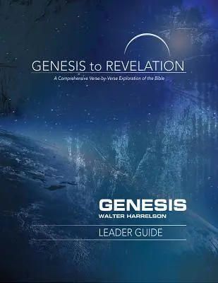 De la Genèse à l'Apocalypse : Guide de l'animateur Genèse : Une exploration complète de la Bible, verset par verset - Genesis to Revelation: Genesis Leader Guide: A Comprehensive Verse-By-Verse Exploration of the Bible