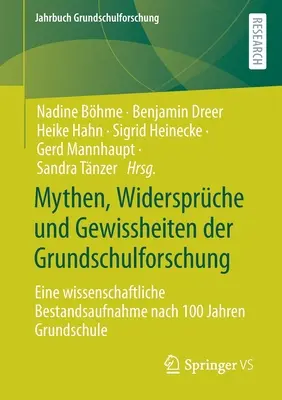 Mythen, Widersprche Und Gewissheiten Der Grundschulforschung : Eine Wissenschaftliche Bestandsaufnahme Nach 100 Jahren Grundschule - Mythen, Widersprche Und Gewissheiten Der Grundschulforschung: Eine Wissenschaftliche Bestandsaufnahme Nach 100 Jahren Grundschule