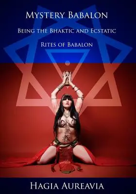 Mystère Babalon : Les rites bhaktiques et extatiques de Babalon - Mystery Babalon: The Bhaktic and Ecstatic Rites of Babalon