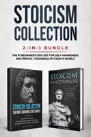 Collection Stoïcisme : Offre groupée 2-en-1 : Le stoïcisme dans la vie moderne + Les citations stoïciennes les plus inspirantes - Le coffret du débutant n°1 pour la prise de conscience de soi. - Stoicism Collection: 2-in-1 Bundle: Stoicism in Modern Life + The Most Inspiring Stoic Quotes - The #1 Beginner's Box Set for Self-Awarenes