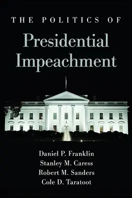 La politique de la destitution présidentielle - The Politics of Presidential Impeachment