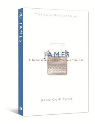 Jacques : Un commentaire dans la tradition wesleyenne - James: A Commentary in the Wesleyan Tradition