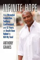 Un espoir infini : comment une condamnation injustifiée, l'isolement cellulaire et 12 ans dans le couloir de la mort n'ont pas réussi à tuer mon âme - Infinite Hope: How Wrongful Conviction, Solitary Confinement, and 12 Years on Death Row Failed to Kill My Soul