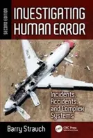 Enquêter sur l'erreur humaine : Les incidents, les accidents et les systèmes complexes, deuxième édition - Investigating Human Error: Incidents, Accidents, and Complex Systems, Second Edition