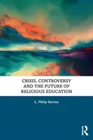 Crise, controverse et avenir de l'enseignement religieux - Crisis, Controversy and the Future of Religious Education