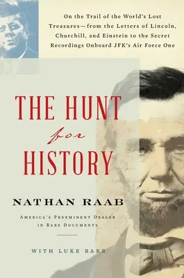 La chasse à l'histoire : Sur la piste des trésors perdus du monde, des lettres de Lincoln, Churchill et Einstein aux archives secrètes. - The Hunt for History: On the Trail of the World's Lost Treasures--From the Letters of Lincoln, Churchill, and Einstein to the Secret Recordi