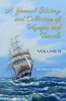 Histoire générale et collection de voyages - Volume VIII - General History and Collection of Voyages and Travels - Volume VIII