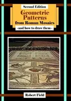 Motifs géométriques des mosaïques romaines : et comment les dessiner - Geometric Patterns from Roman Mosaics: and How to Draw Them