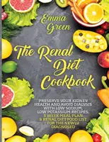 The Renal Diet Cookbook : Préservez la santé de vos reins et évitez la dialyse avec des recettes à faible teneur en sodium et en potassium, un plan de repas de 3 semaines et un régime alimentaire rénal. - The Renal Diet Cookbook: Preserve Your Kidney Health and Avoid Dialysis with Low Sodium, Low Potassium Recipes, 3 Week Meal Plan & Renal Diet F