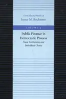 Les finances publiques dans le processus démocratique : Institutions fiscales et choix individuels - Public Finance in Democratic Process: Fiscal Institutions and Individual Choice