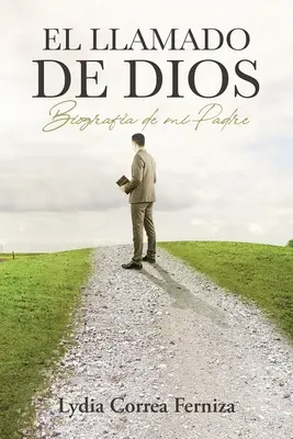 El llamado de Dios : Biographie de mon père - El llamado de Dios: Biografa de mi Padre