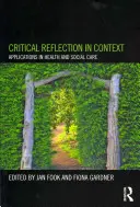 Réflexion critique en contexte : Applications dans le domaine de la santé et de l'aide sociale - Critical Reflection in Context: Applications in Health and Social Care