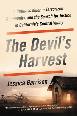 La moisson du diable : Un tueur impitoyable, une communauté terrorisée et la recherche de la justice dans la vallée centrale de la Californie - The Devil's Harvest: A Ruthless Killer, a Terrorized Community, and the Search for Justice in California's Central Valley